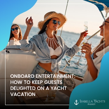 Onboard Entertainment: How to Keep Guests Delighted on a Yacht Vacation
