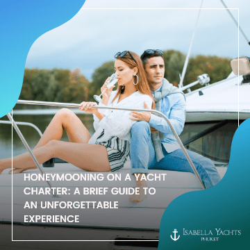 Honeymooning on a Yacht Charter: A brief guide to an unforgettable experience