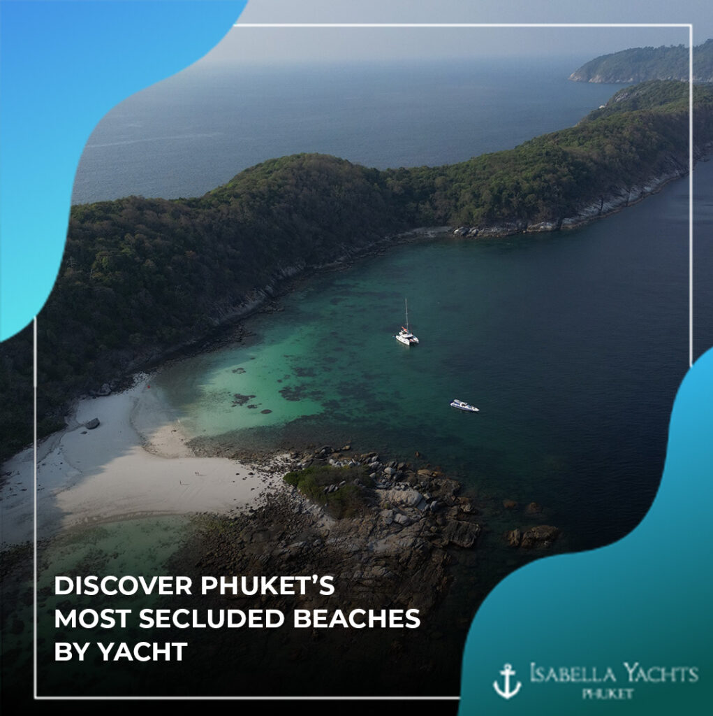 Beach Hopping in the Andaman Sea: Discover Phuket’s Most Secluded Beaches by Yacht